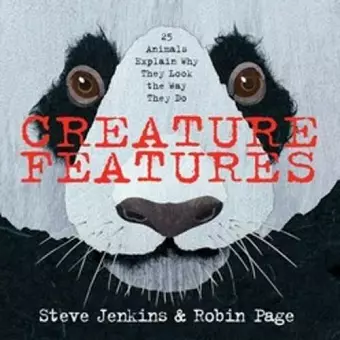 Creature Features: Twenty-Five Animals Explain Why They Look the Way They Do cover