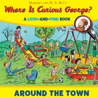 Where Is Curious George? Around The Town: A Look-And-Find Bo cover