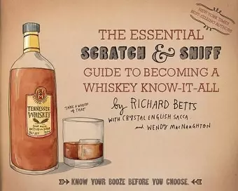 The Essential Scratch & Sniff Guide To Becoming A Whiskey Know-It-All cover