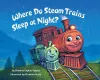 Where Do Steam Trains Sleep at Night? cover