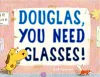 Douglas, You Need Glasses! cover
