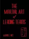 The Martial Art of Leading Teams cover