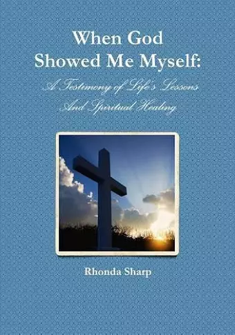 When God Showed Me Myself: A Testimony of Life's Lessons cover