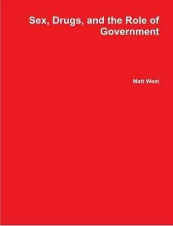 Sex, Drugs, and the Role of Government cover