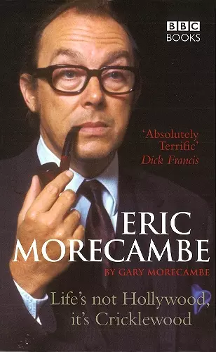 Eric Morecambe: Life's Not Hollywood It's Cricklewood cover