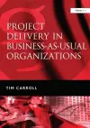 Project Delivery in Business-as-Usual Organizations cover