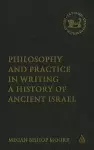 Philosophy and Practice in Writing a History of Ancient Israel cover