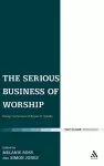 The Serious Business of Worship cover