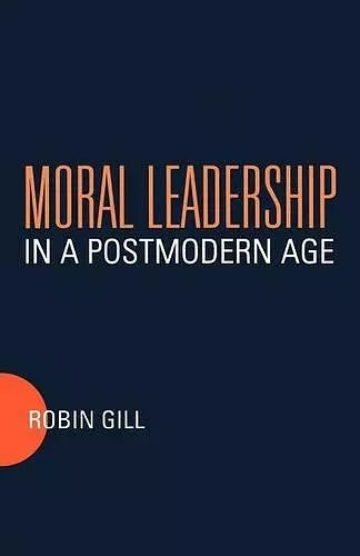 Moral Leadership in a Postmodern Age cover