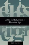 Ethics and Religion in a Pluralistic Age cover