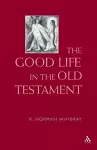 The Good Life in the Old Testament cover