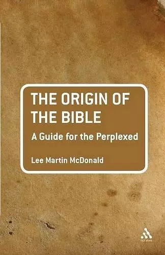 The Origin of the Bible: A Guide For the Perplexed cover