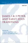 James, 1 & 2 Peter, and Early Jesus Traditions cover