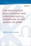 The Son-Father Relationship and Christological Symbolism in the Gospel of John cover