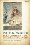 T&T Clark Handbook to Early Christian Meals in the Greco-Roman World cover