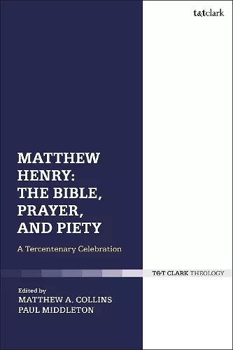 Matthew Henry: The Bible, Prayer, and Piety cover