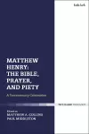 Matthew Henry: The Bible, Prayer, and Piety cover