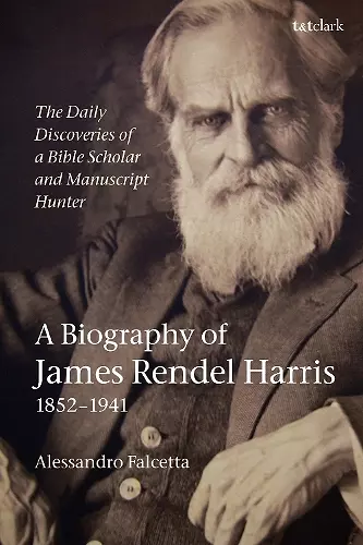 The Daily Discoveries of a Bible Scholar and Manuscript Hunter: A Biography of James Rendel Harris (1852–1941) cover