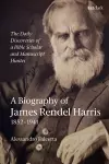 The Daily Discoveries of a Bible Scholar and Manuscript Hunter: A Biography of James Rendel Harris (1852–1941) cover