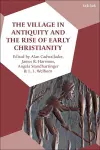 The Village in Antiquity and the Rise of Early Christianity cover