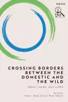 Crossing Borders between the Domestic and the Wild cover