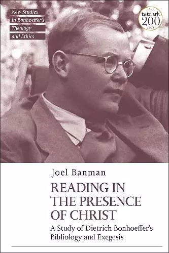 Reading in the Presence of Christ: A Study of Dietrich Bonhoeffer's Bibliology and Exegesis cover