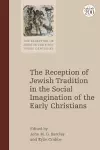 The Reception of Jewish Tradition in the Social Imagination of the Early Christians cover