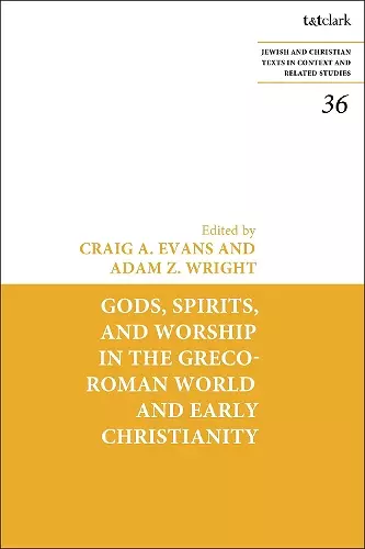 Gods, Spirits, and Worship in the Greco-Roman World and Early Christianity cover