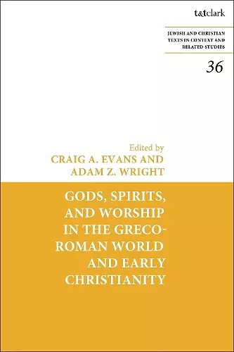 Gods, Spirits, and Worship in the Greco-Roman World and Early Christianity cover