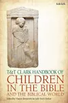 T&T Clark Handbook of Children in the Bible and the Biblical World cover