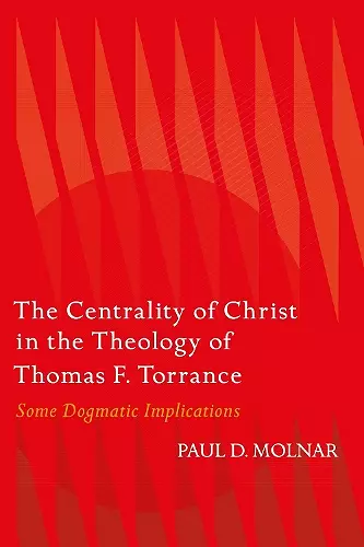 The Centrality of Christ in the Theology of Thomas F. Torrance cover