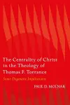 The Centrality of Christ in the Theology of Thomas F. Torrance cover