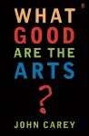 What Good are the Arts? cover