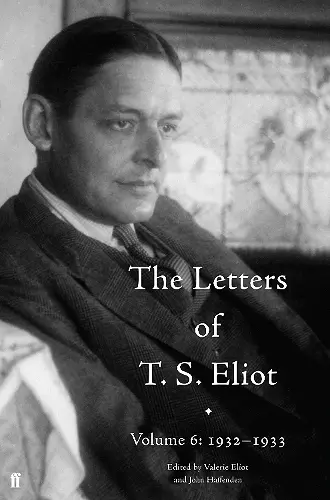 The Letters of T. S. Eliot Volume 6: 1932–1933 cover