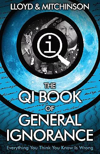 QI: The Book of General Ignorance - The Noticeably Stouter Edition cover