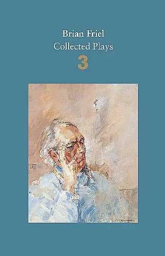 Brian Friel: Collected Plays – Volume 3 cover