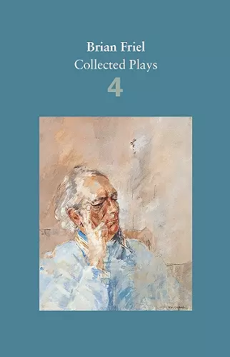 Brian Friel: Collected Plays – Volume 4 cover