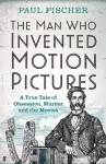 The Man Who Invented Motion Pictures cover