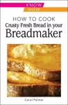 How to Cook Crusty Fresh Bread in Your Breadmaker: Know How cover