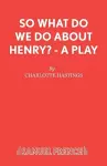 So What Do We Do about Henry? cover