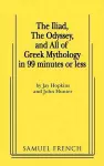 The Iliad, The Odyssey, and All Of Greek Mythology in 99 Minutes or Less cover