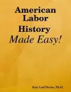 American Labor History Made Easy! cover