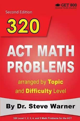 320 ACT Math Problems arranged by Topic and Difficulty Level, 2nd Edition cover