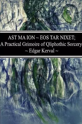 AST MA ION EOS TAR NIXET; A Practical Grimoire of Qliphothic Sorcery cover