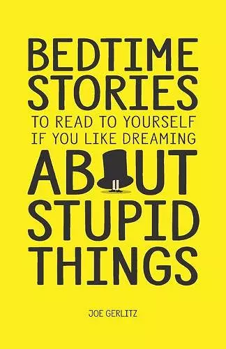 Bedtime Stories To Read To Yourself If You Like Dreaming About Stupid Things cover