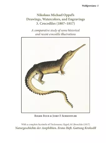 Nikolaus Michael Oppel's Drawings, Watercolors, and Engravings 3. Crocodiles (1807-1817) cover