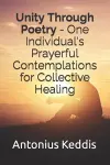 Unity Through Poetry - One Individual's Prayerful Contemplations for Collective Healing cover