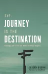 The Journey Is the Destination cover