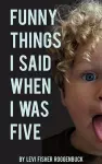Funny Things I Said When I Was Five cover