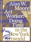 Art Worker: Doing Time in the New York Artworld cover